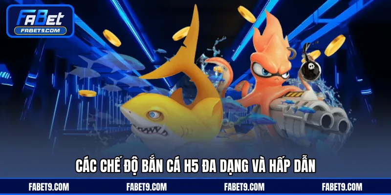 Các chế độ bắn cá H5 đa dạng và hấp dẫn