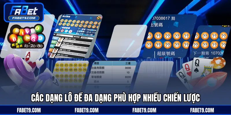 Các dạng lô đề đa dạng phù hợp nhiều chiến lược