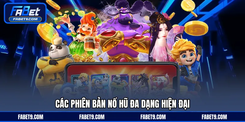 Các phiên bản nổ hũ đa dạng hiện đại