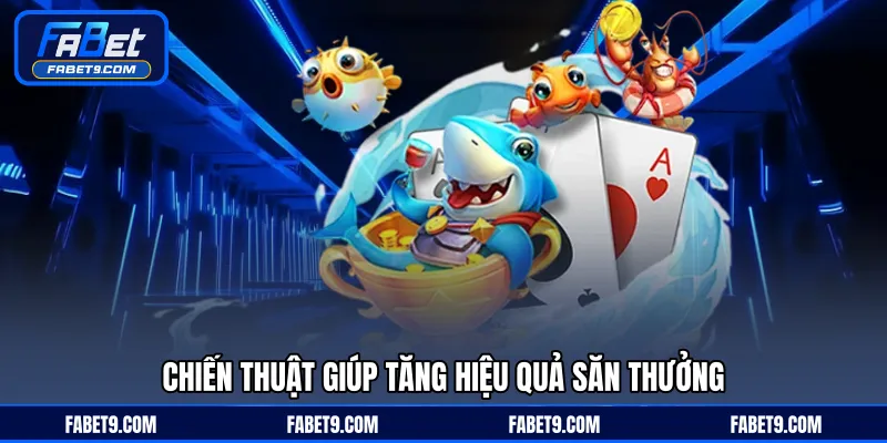 Chiến thuật giúp tăng hiệu quả săn thưởng