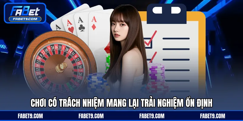 Chơi có trách nhiệm mang lại trải nghiệm ổn định