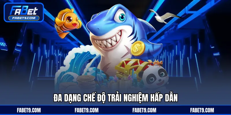 Đa dạng chế độ trải nghiệm hấp dẫn