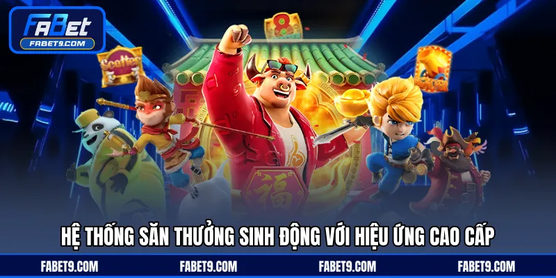 Hệ thống săn thưởng sinh động với hiệu ứng cao cấp