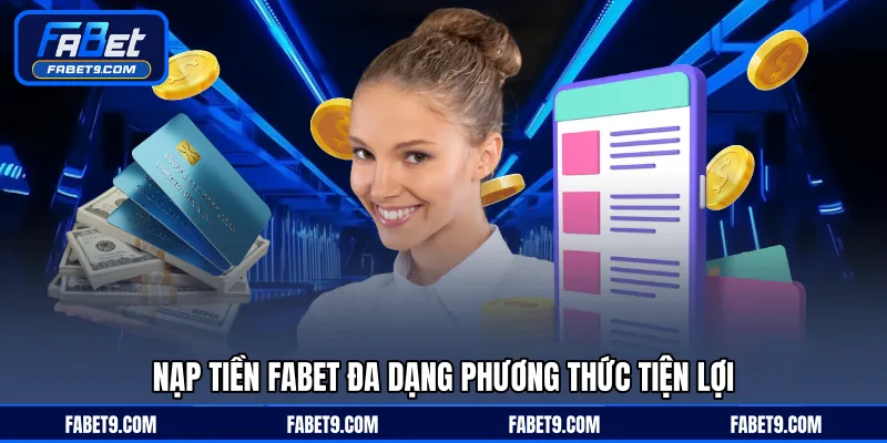 Nạp tiền FABET đa dạng phương thức tiện lợi