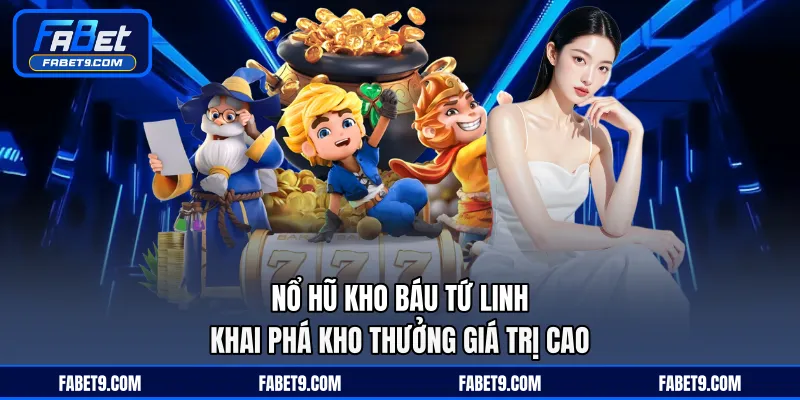 Nổ Hũ Kho Báu Tứ Linh - Khai Phá Kho Thưởng Giá Trị Cao
