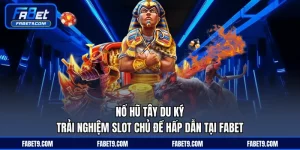 Nổ Hũ Tây Du Ký - Trải Nghiệm Slot Chủ Đề Hấp Dẫn Tại FABET
