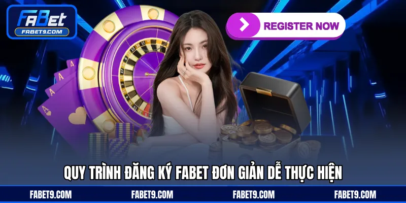 Quy trình đăng ký FABET đơn giản dễ thực hiện