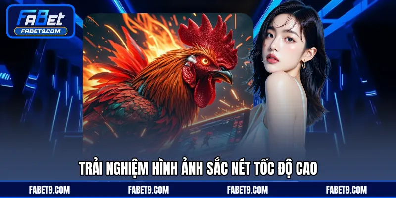 Trải nghiệm hình ảnh sắc nét tốc độ cao