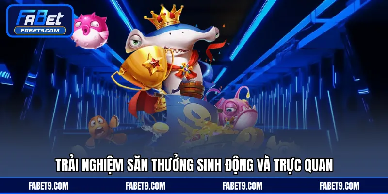 Trải nghiệm săn thưởng sinh động và trực quan